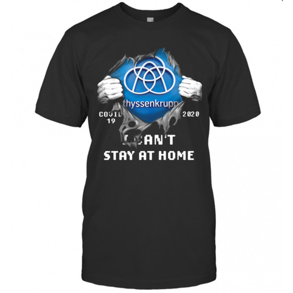 Blood Insides Thyssenkrupp Covid 19 I Cant Stay At Home T-Shirt